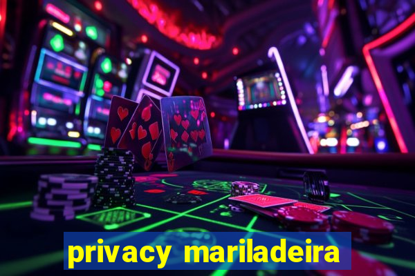 privacy mariladeira